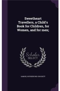 Sweetheart Travellers, a Child's Book for Children, for Women, and for men;