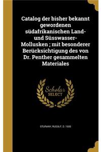 Catalog der bisher bekannt gewordenen südafrikanischen Land- und Süsswasser-Mollusken; mit besonderer Berücksichtigung des von Dr. Penther gesammelten Materiales