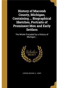 History of Macomb County, Michigan, Containing ... Biographical Sketches, Portraits of Prominent Men and Early Settlers