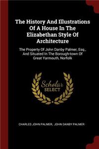 The History and Illustrations of a House in the Elizabethan Style of Architecture