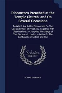 Discourses Preached at the Temple Church, and On Several Occasions