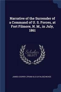 Narrative of the Surrender of a Command of U. S. Forces, at Fort Filmore, N. M., in July, 1861