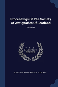 Proceedings Of The Society Of Antiquaries Of Scotland; Volume 14