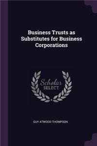 Business Trusts as Substitutes for Business Corporations