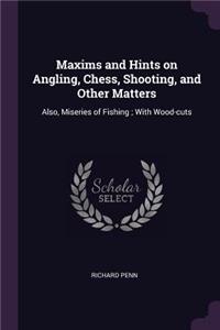 Maxims and Hints on Angling, Chess, Shooting, and Other Matters