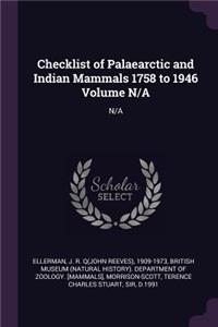 Checklist of Palaearctic and Indian Mammals 1758 to 1946 Volume N/A