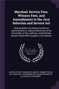 Marshals Service Fees, Witness Fees, and Amendments to the Jury Selection and Service ACT