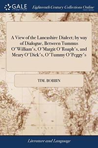 A VIEW OF THE LANCASHIRE DIALECT; BY WAY