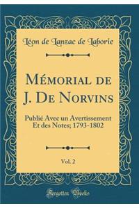 Mï¿½morial de J. de Norvins, Vol. 2: Publiï¿½ Avec Un Avertissement Et Des Notes; 1793-1802 (Classic Reprint)