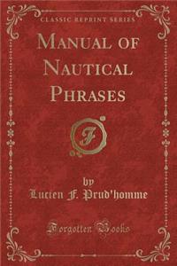 Manual of Nautical Phrases (Classic Reprint)