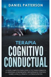 Terapia Cognitivo-Conductual, La Guía Completa para Usar la TCC