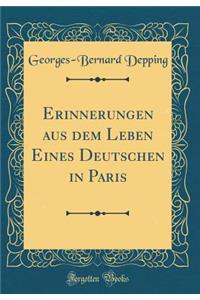 Erinnerungen Aus Dem Leben Eines Deutschen in Paris (Classic Reprint)