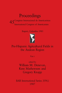 Pre-Hispanic Agricultural Fields in the Andean Region, Part i