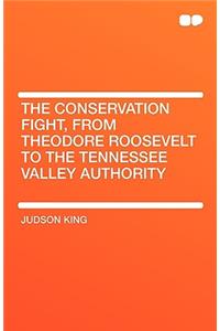 The Conservation Fight, from Theodore Roosevelt to the Tennessee Valley Authority