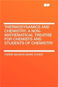 Thermodynamics and Chemistry. a Non-Mathematical Treatise for Chemists and Students of Chemistry