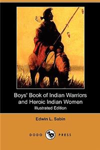Boys' Book of Indian Warriors and Heroic Indian Women (Illustrated Edition) (Dodo Press)