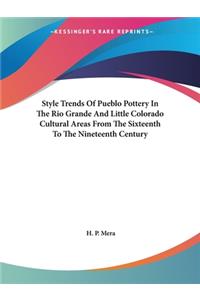 Style Trends Of Pueblo Pottery In The Rio Grande And Little Colorado Cultural Areas From The Sixteenth To The Nineteenth Century