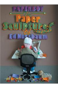 Paperboy: Paper Sculptures of Ed Nussbaum