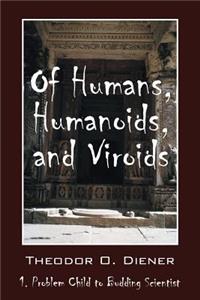 Of Humans, Humanoids, and Viroids