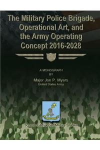 Military Police Brigade, Operational Art, and the Army Operating Concept 2016-2028