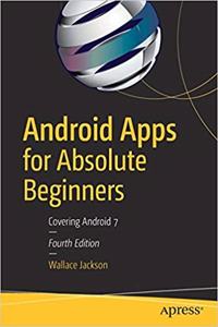 Android Apps For Absolute Beginners: Covering Android 7 4Th Edition