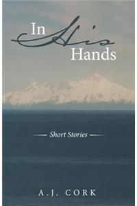 In His Hands: Short Stories