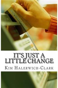 It's Just a Little Change