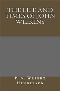 The Life and Times of John Wilkins
