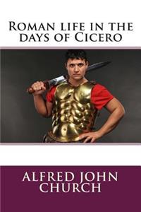 Roman Life in the Days of Cicero