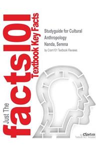 Studyguide for Cultural Anthropology by Nanda, Serena, ISBN 9781133948667