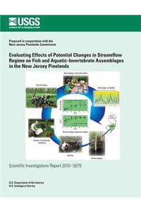 Evaluating Effects of Potential Changes in Streamflow Regime on Fish and Aquatic-Invertebrate Assemblages in the New Jersey Pinelands