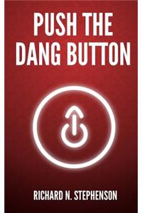Push The Dang Button