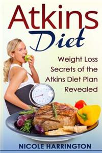 Atkins Diet: Weight Loss Secrets of the Atkins Diet Plan Revealed