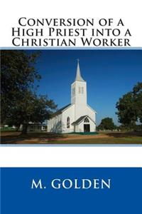 Conversion of a High Priest Into a Christian Worker