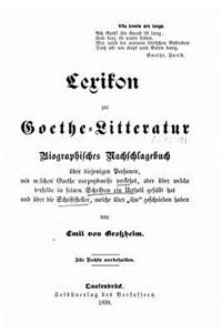 Lexikon zur GoetheLitteratur biographisches Nachschlagebuch über diejenigen Personen, mit welchen Goethe vorzugsweise verkehrt, oder über welche derselbe in seinen Schriften ein Urtheil gefällt hat