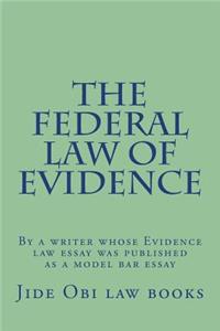 The Federal Law of Evidence: By a Writer Whose Evidence Law Essay Was Published as a Model Bar Essay