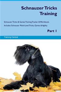 Schnauzer Tricks Training Schnauzer Tricks & Games Training Tracker & Workbook. Includes: Schnauzer Multi-Level Tricks, Games & Agility. Part 1