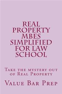 Real Property MBEs Simplified For Law School: Take the mystery out of Real Property