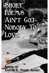 Short Poems Ain't Got Nobody to Love
