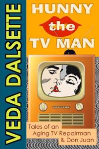 Hunny the TV Man: Tales of an Aging TV Repairman & Don Juan
