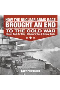 How the Nuclear Arms Race Brought an End to the Cold War - History Book for Kids Children's War & History Books