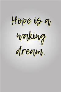 Hope is a Waking Dream.