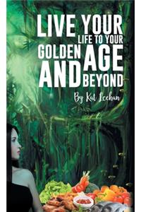 'Live Your Life to Your Golden Age and Beyond'