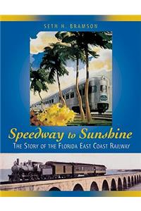 Speedway to Sunshine: The Story of the Florida East Coast Railway