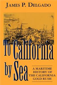 To California by Sea: A Maritime History of the California Gold Rush