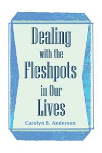 Dealing with the Fleshpots in Our Lives