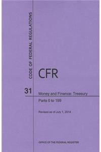 Code of Federal Regulations Title 31, Money and Finance, Parts 0-199, 2014