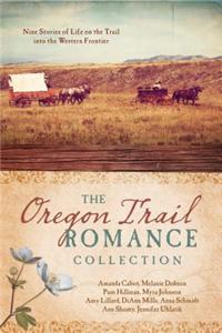 The Oregon Trail Romance Collection: 9 Stories of Life on the Trail Into the Western Frontier