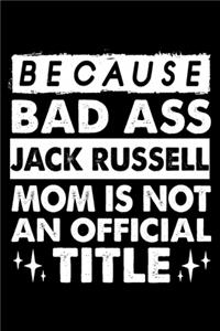 Because Bad Ass Jack Russell Mom is not an official Title