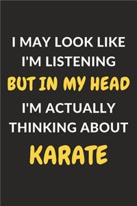 I May Look Like I'm Listening But In My Head I'm Actually Thinking About Karate